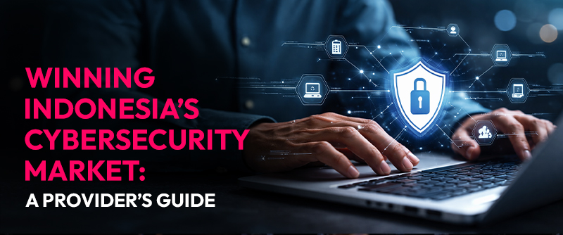 Winning Indonesia’s Cybersecurity Market: A Provider’s Guide