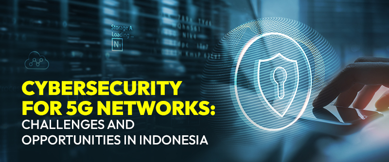 Cybersecurity for 5G Networks: Challenges and Opportunities in Indonesia