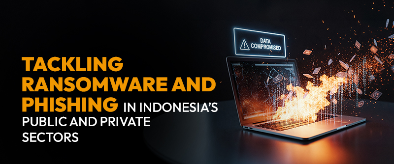 Tackling Ransomware and Phishing in Indonesia’s Public and Private Sectors