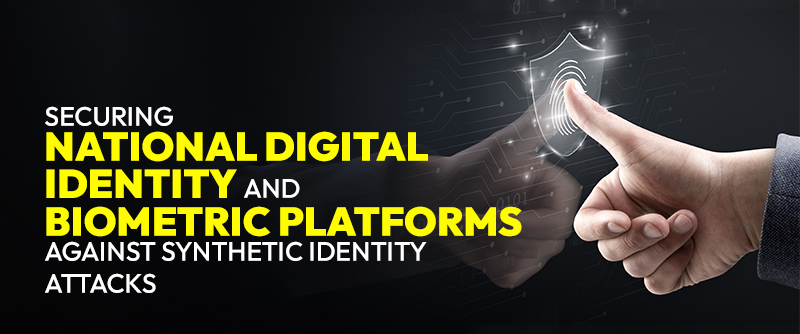 Securing National Digital Identity and Biometric Platforms Against Synthetic Identity Attacks